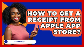 How To Get A Receipt From Apple App Store? - Be App Savvy