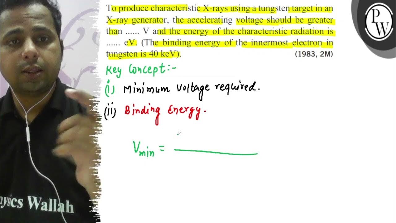 To produce characteristic Xrays using a tungsten target in an \( \mathrm{X} \)ray generator, t