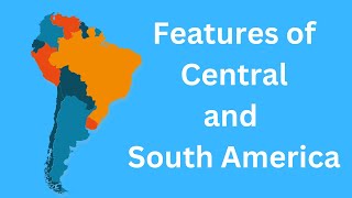 Features Central and South America