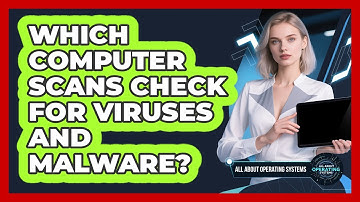 Which Computer Scans Check for Viruses and Malware?