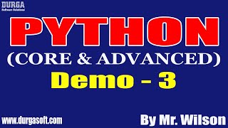 PYTHON tutorials || Demo - 3 || by Mr. Wilson On 18-05-2022 @8AM IST