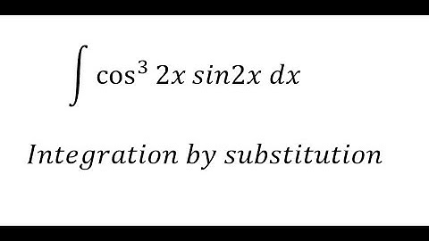 Calculus Help: Integral of ∫ cos^3⁡ 2x sin2x dx - Integration by substitution