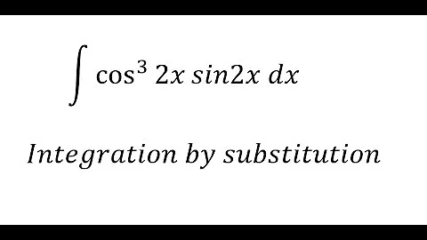 Calculus Help: Integral of ∫ cos^3⁡ 2x sin2x dx - Integration by substitution