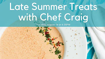 Late Summer Treats with Chef Craig
