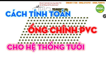 KIẾN THỨC TƯỚI:  Đất bằng - tính toán thủy lực ống chính PVC cho hệ thống tưới tự động