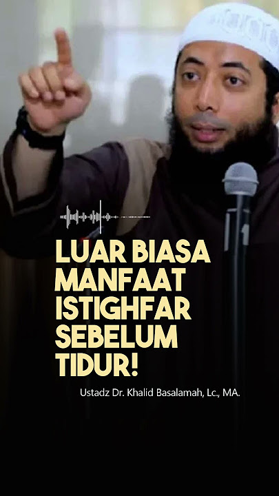 Luar Biasa, Manfaat Istighfar sebelum Tidur! oleh: Ustadz Dr. Khalid Basalamah, Lc., MA.
