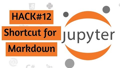 Shortcuts to use Markdown in Jupyter notebook | hack12