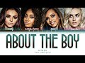 Little Mix - About The Boy (Color Coded Lyrics)