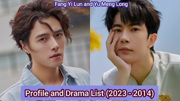 Fang Yi Lun and Yu Meng Long | Profile and Drama List (2023 - 2014) |