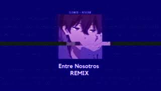 Entre Nosotros -  REMIX, 𝙎𝙇𝙊𝙒𝙀𝘿 + 𝙍𝙀𝙑𝙀𝙍𝘽