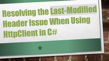 Resolving the Last-Modified Header Issue When Using HttpClient in C#