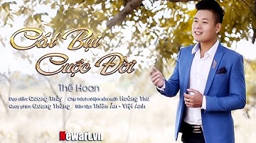 Cát Bụi Cuộc Đời - Thế Hoan (MV Official )