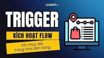 Kích hoạt Flow CSKH tự động khi đơn hàng đổi trạng thái bằng tính năng Trigger trên Salekit io