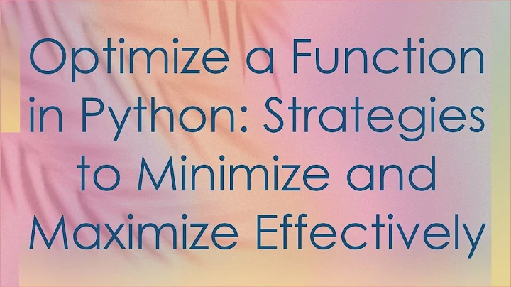 Optimize a Function in Python: Strategies to Minimize and Maximize Effectively
