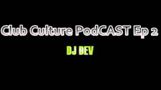 Club Culture Podcast Ep 2 - Dj Dev