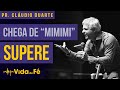 Cláudio Duarte - CHEGA DE "MIMIMI". SUPERE! (TENTE NÃO RIR) | Vida de Fé