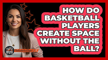 How Do Basketball Players Create Space Without The Ball? - The Basketball Xpert