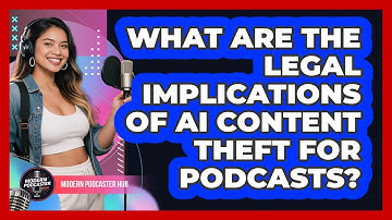 What Are The Legal Implications Of AI Content Theft For Podcasts? - Modern Podcaster Hub
