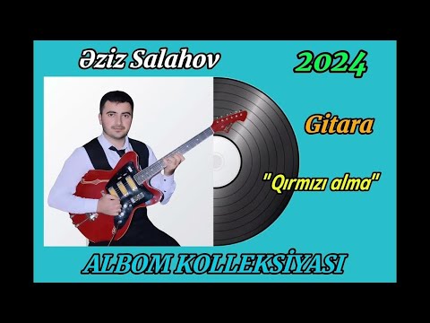 Eziz Salahov Gitara Salyan YENİ ALBOM 2024 - Qirmizi alma (Ulug'bek Rahmatullayev)