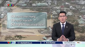 50 người chết và mất tích, 52 nghìn ngôi nhà bị ngập do mưa lũ ở miền Trung | VTVWDB