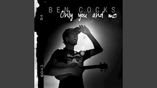 Video thumbnail of "Ben Cocks - Only You and Me"