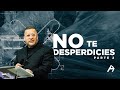 Pastor Alfredo Barrios | No te desperdicies | Parte 2