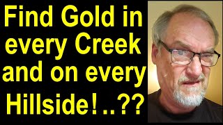 Can you really find gold everywhere: in any creek and on every hillside?