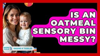 Is An Oatmeal Sensory Bin Messy - Raising A Toddler