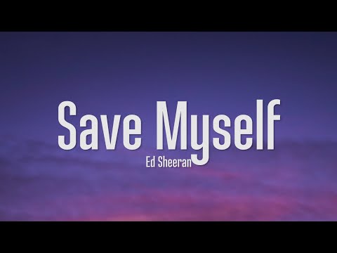 Ed Sheeran - Save Myself (Lyrics)