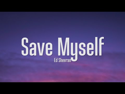 Ed Sheeran Save Myself Lyrics