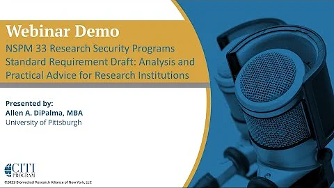 CITI Program Webinar Demo - NSPM 33 Research Security Programs Standard Requirement Draft