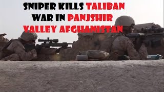 SNIPER KILLS TALIBAN - New War in PANJSHIR VALLEY Afghanistan