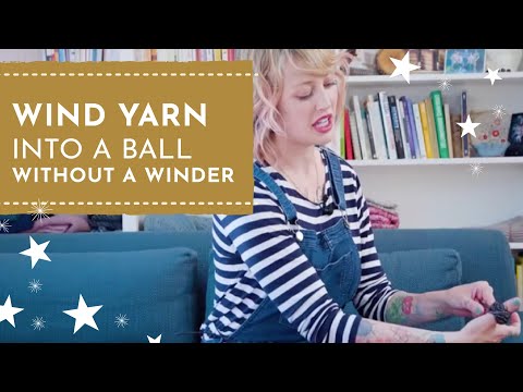 Wind Yarn Into a Ball Without a Winder | Knit Stars