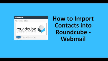 How to import contacts in Roundcube Webmail account?