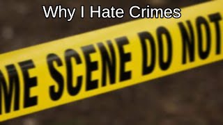 Why I Hate Crimes & Cybercrimes