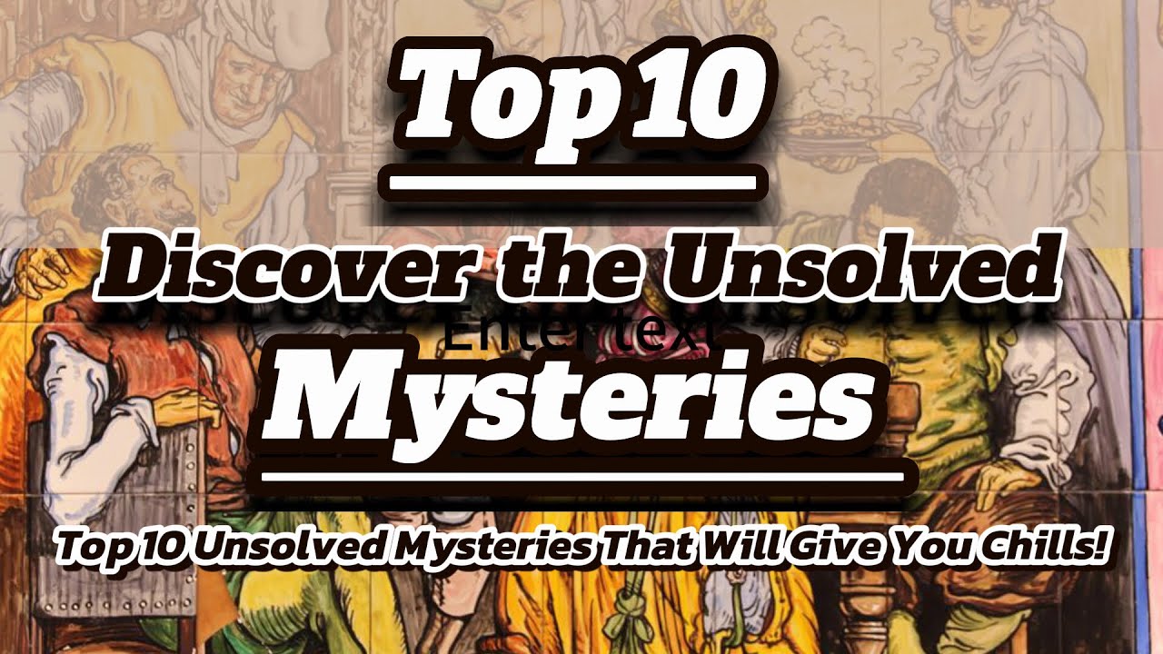 Top 10 Unsolved Mysteries That Will Give You Chills! - YouTube