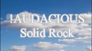 Watch Audacious Solid Rock video