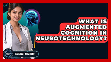 What Is Augmented Cognition In Neurotechnology? - Neurotech Insight Pro