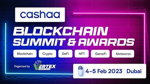Live - Cashaa blockchain Summit & Awards -Morning Session ||| Vertex Events Dubai