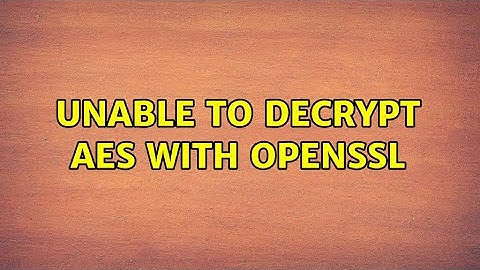 Unable to decrypt AES with OpenSSL (3 Solutions!!)