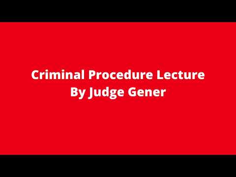 Criminal Procedure Lecture By Judge Gener