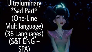 Over the Moon - Ultraluminary *Sad Part* (One-Line Multilanguage) (36 Languages) (S&T in ENG + SPA)