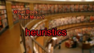 What does heuristics mean?