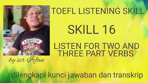 TOEFL LISTENING - SKILL 16 LISTEN FOR TWO  AND THREE PART VERBS - SIR IRFAN