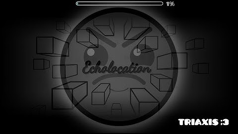 Echolocation By TriAxis - El mejor nivel de Geometry Dash 2.01 Sin Duda