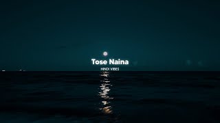 Tose Naina ( Slowed + Reverb )