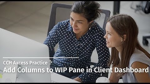 CCH Axcess Practice: Add Columns to WIP Pane in Client Dashboard