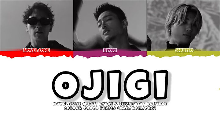 NOVEL CORE (feat. Ryoki & Shunto of BE:FIRST) 'OJIGI' | Colour Coded Lyrics (KAN/ROM/ENG) 歌詞ビデオ