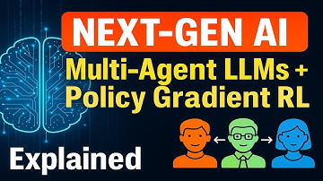 Next-Gen AI - Multi-Agent LLMs and Policy Gradient RL Explained