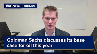 Goldman Sachs discusses its base case for oil this year